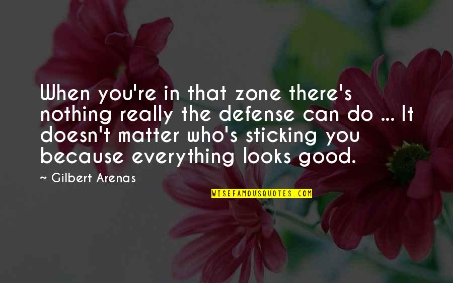 Zone Defense Quotes By Gilbert Arenas: When you're in that zone there's nothing really Zone Defense Quotes By Gilbert Arenas: When you're in that zone there's nothing really