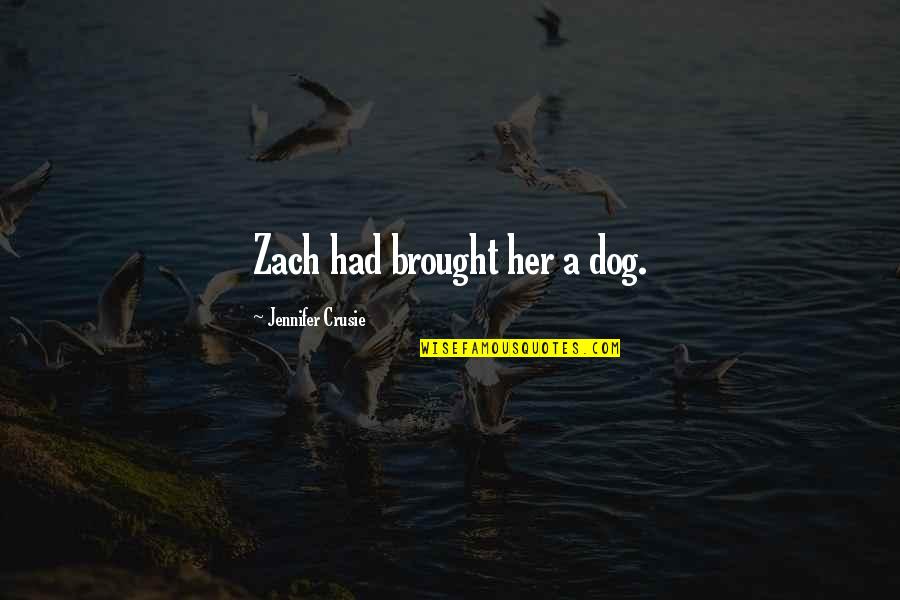 Zone Defense Quotes By Jennifer Crusie: Zach had brought her a dog. Zone Defense Quotes By Jennifer Crusie: Zach had brought her a dog.