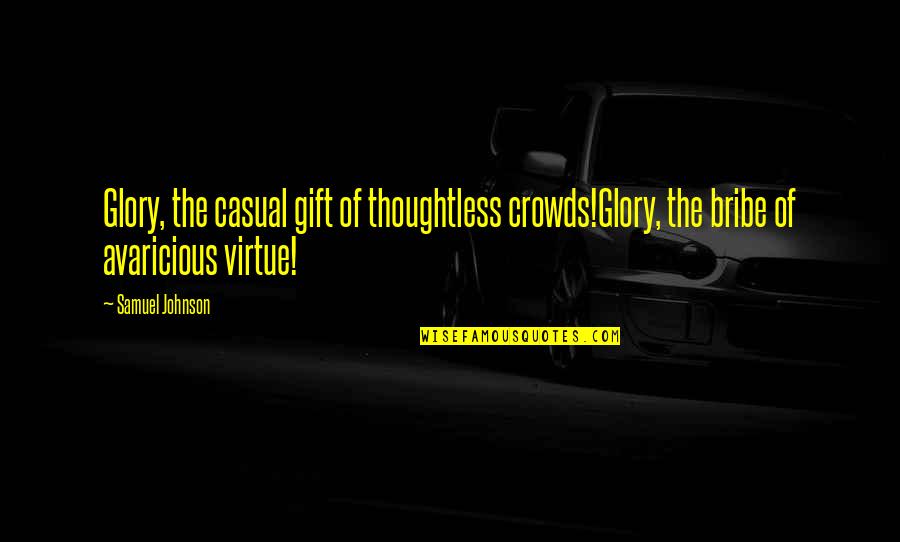 Zone Defense Quotes By Samuel Johnson: Glory, the casual gift of thoughtless crowds!Glory, the
