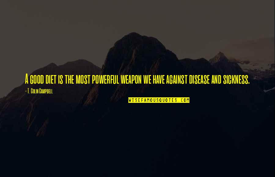 Zone Defense Quotes By T. Colin Campbell: A good diet is the most powerful weapon Zone Defense Quotes By T. Colin Campbell: A good diet is the most powerful weapon