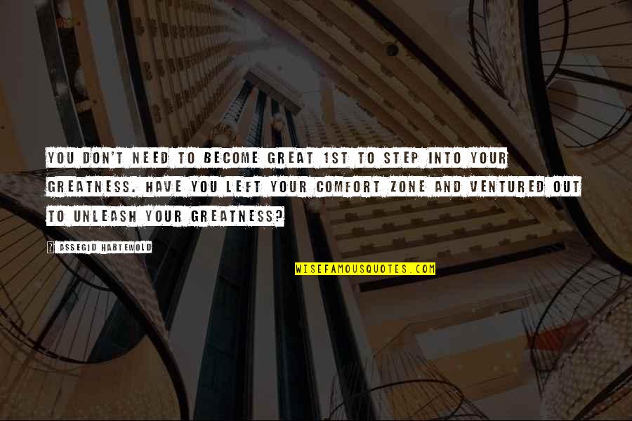 Zone Quotes By Assegid Habtewold: You don't need to become great 1st to Zone Quotes By Assegid Habtewold: You don't need to become great 1st to