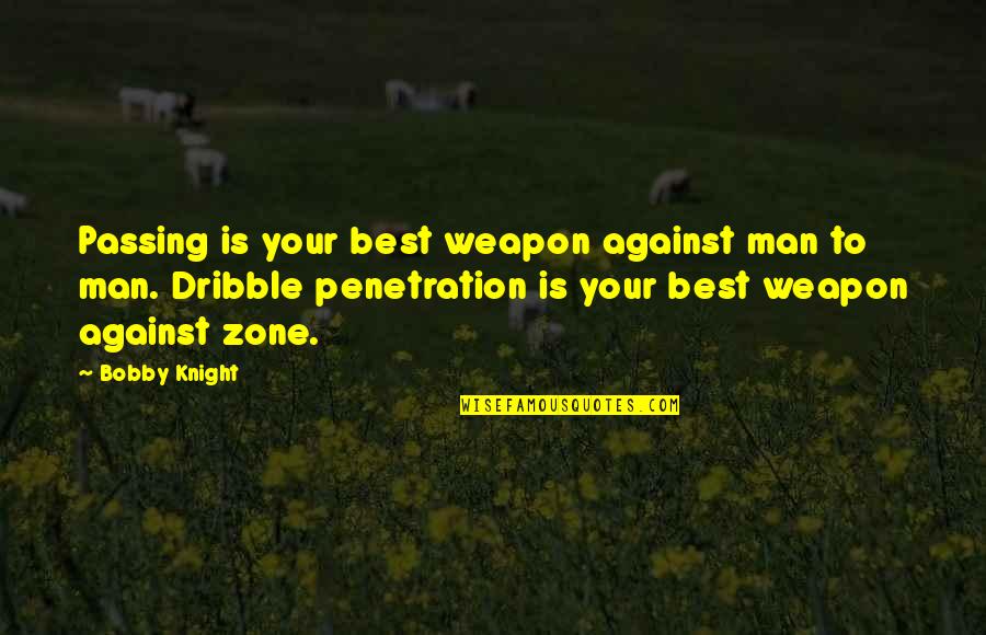 Zone Quotes By Bobby Knight: Passing is your best weapon against man to