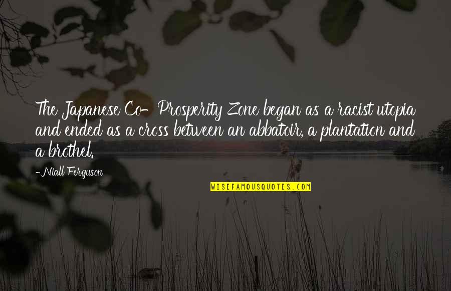 Zone Quotes By Niall Ferguson: The Japanese Co-Prosperity Zone began as a racist