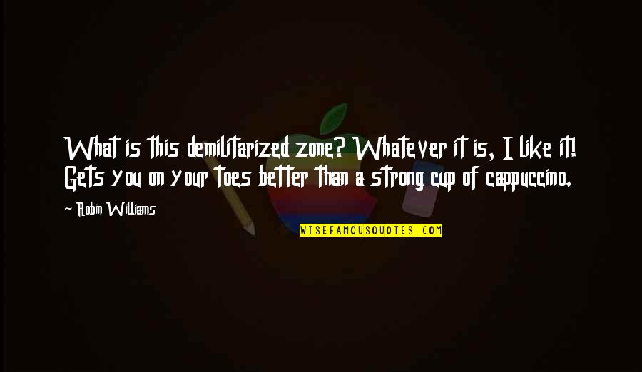 Zone Quotes By Robin Williams: What is this demilitarized zone? Whatever it is, Zone Quotes By Robin Williams: What is this demilitarized zone? Whatever it is,