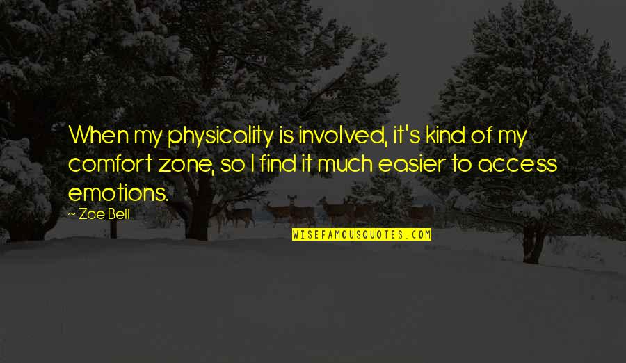 Zone Quotes By Zoe Bell: When my physicality is involved, it's kind of