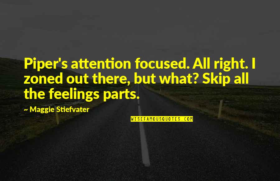 Zoned Quotes By Maggie Stiefvater: Piper's attention focused. All right. I zoned out