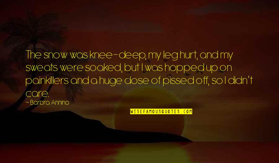 Zoneid Quotes By Barbra Annino: The snow was knee-deep, my leg hurt, and Zoneid Quotes By Barbra Annino: The snow was knee-deep, my leg hurt, and