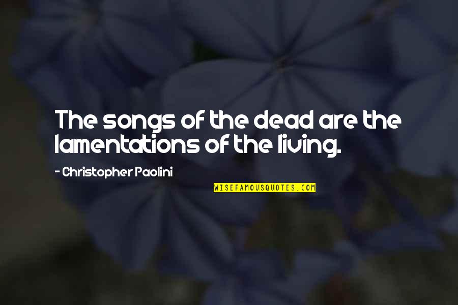 Zoneinfo Quotes By Christopher Paolini: The songs of the dead are the lamentations