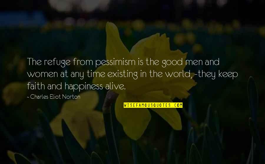 Zonelle Bacchus Quotes By Charles Eliot Norton: The refuge from pessimism is the good men