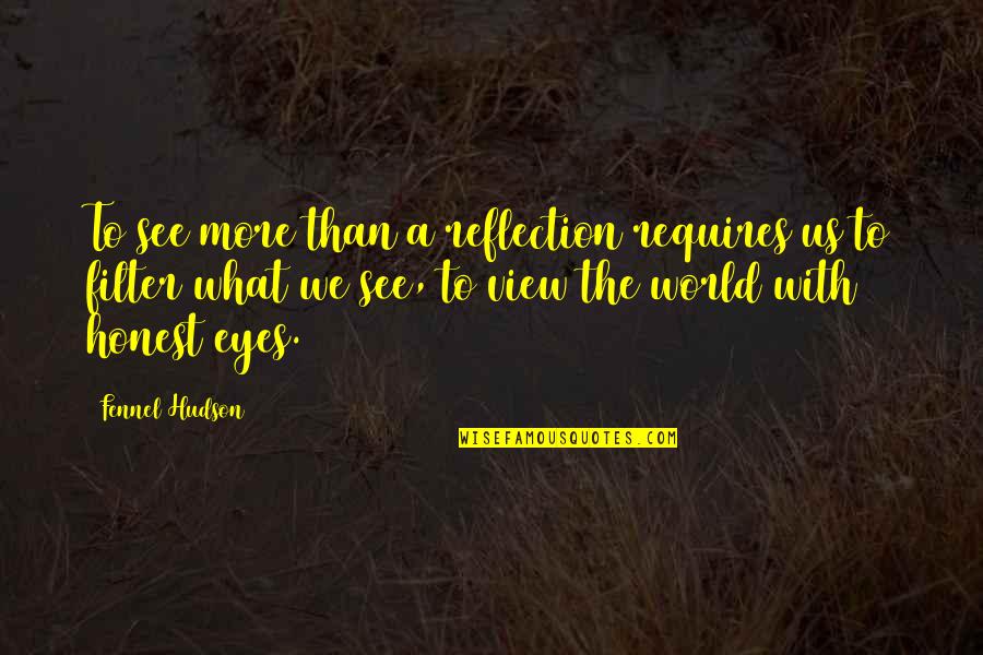 Zoners Quotes By Fennel Hudson: To see more than a reflection requires us