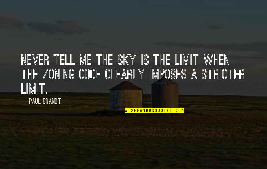 Zoning Out Quotes By Paul Brandt: Never tell me the sky is the limit