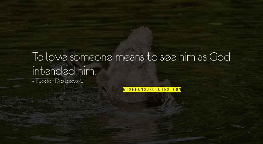 Zonked Synonym Quotes By Fyodor Dostoevsky: To love someone means to see him as Zonked Synonym Quotes By Fyodor Dostoevsky: To love someone means to see him as