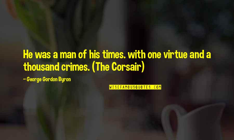 Zonker Flies Quotes By George Gordon Byron: He was a man of his times. with