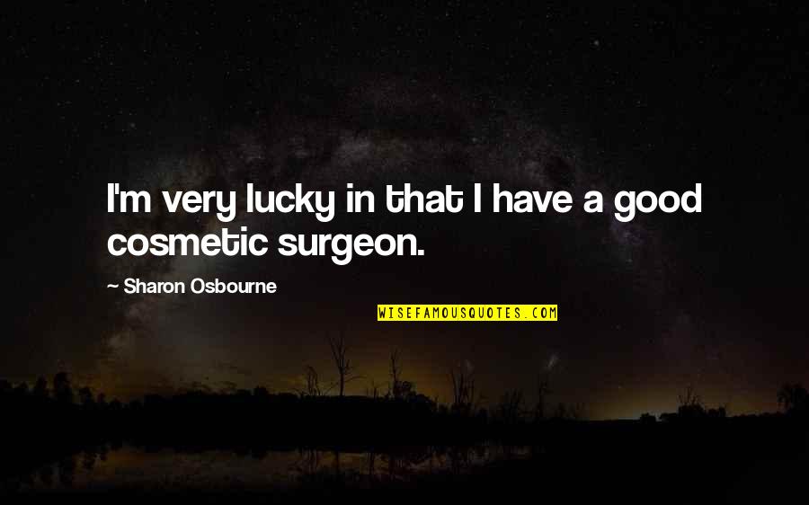 Zonneschijn Quotes By Sharon Osbourne: I'm very lucky in that I have a