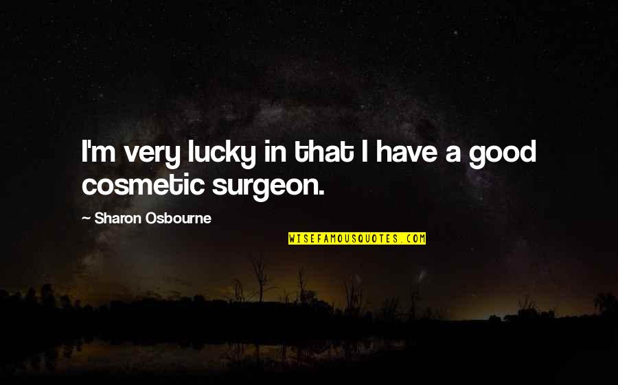 Zonneschijn Quotes By Sharon Osbourne: I'm very lucky in that I have a Zonneschijn Quotes By Sharon Osbourne: I'm very lucky in that I have a