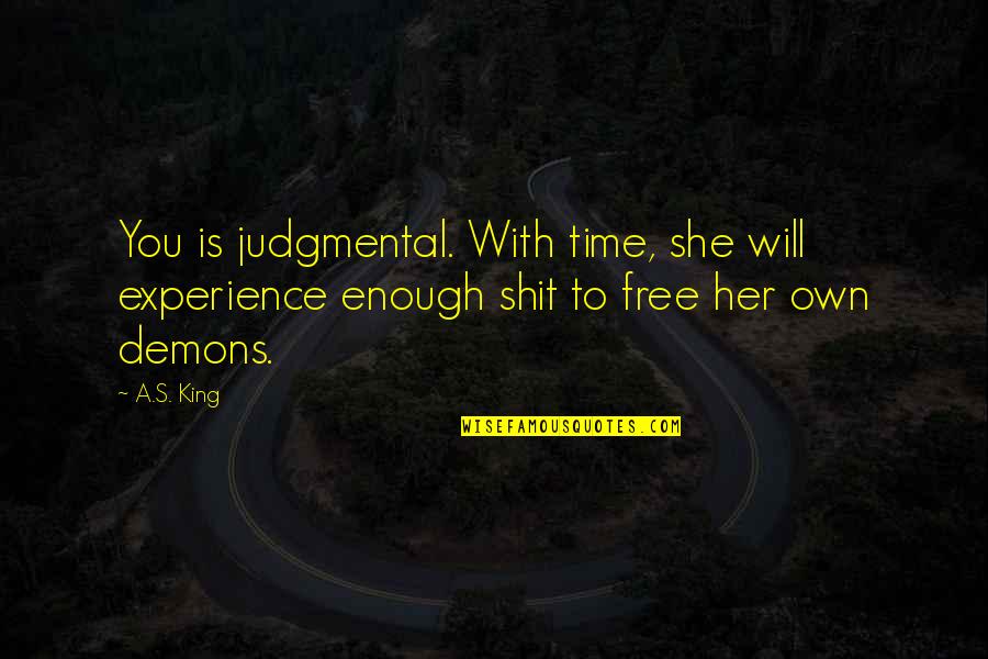Zonneveld Bertem Quotes By A.S. King: You is judgmental. With time, she will experience