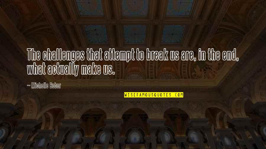 Zonneveld Bertem Quotes By Michelle Beber: The challenges that attempt to break us are,