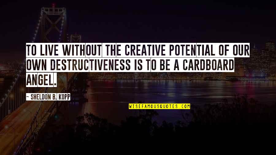 Zonnie Adamolekun Quotes By Sheldon B. Kopp: To live without the creative potential of our