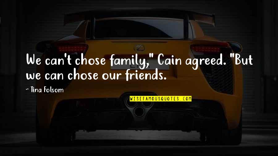 Zonnie Fritsche Quotes By Tina Folsom: We can't chose family," Cain agreed. "But we