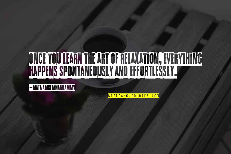 Zonrox Quotes By Mata Amritanandamayi: Once you learn the art of relaxation, everything Zonrox Quotes By Mata Amritanandamayi: Once you learn the art of relaxation, everything