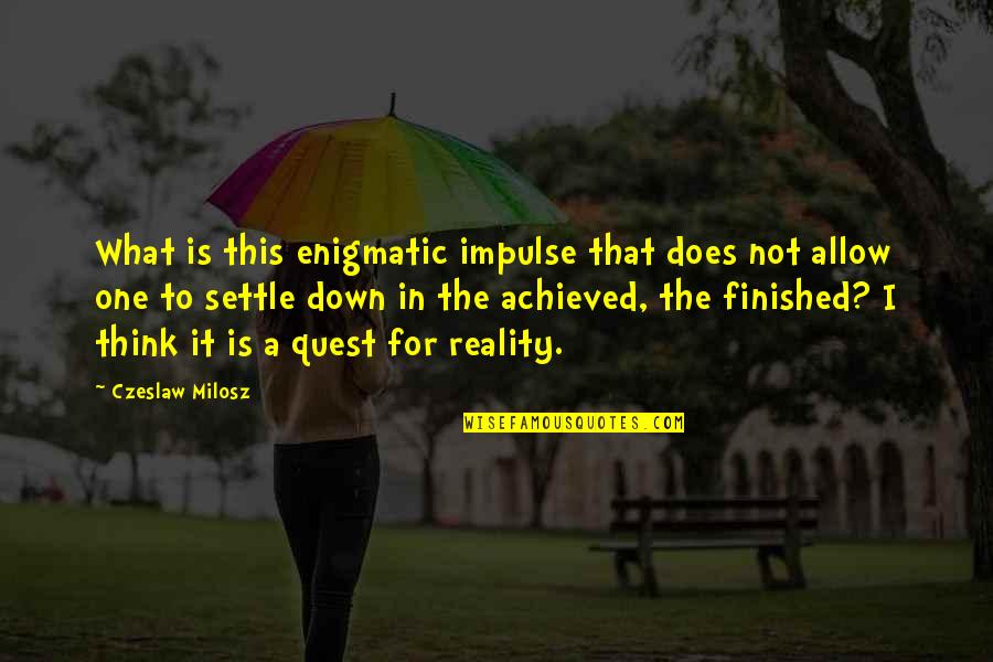 Zonsondergang Aan Quotes By Czeslaw Milosz: What is this enigmatic impulse that does not