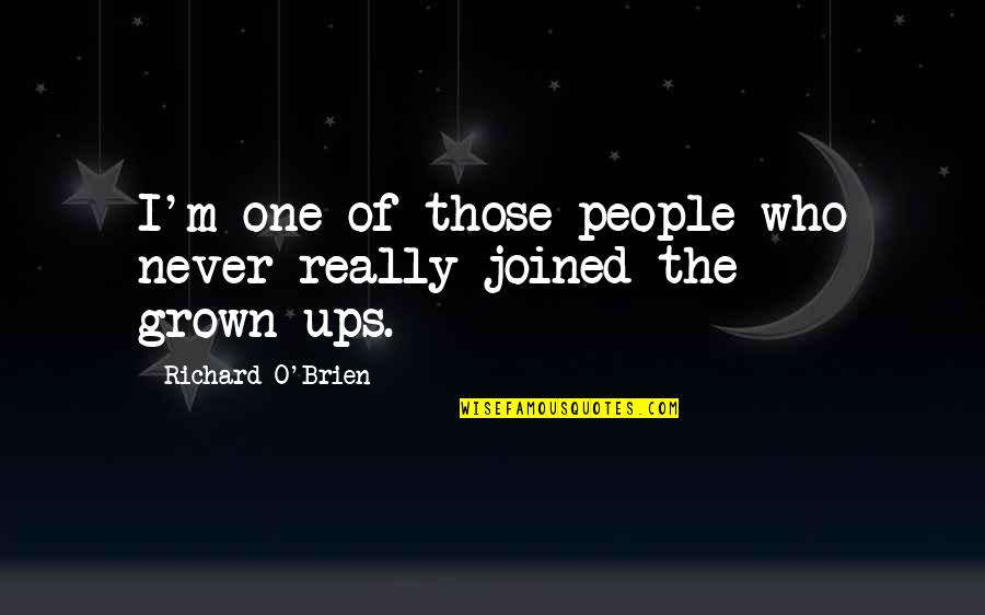 Zonsondergang Aan Quotes By Richard O'Brien: I'm one of those people who never really