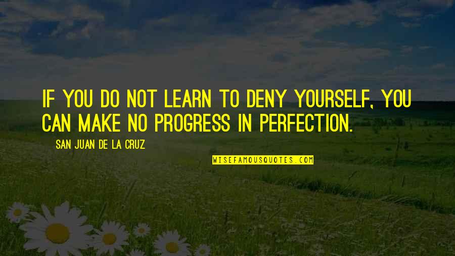 Zonsondergang Aan Quotes By San Juan De La Cruz: If you do not learn to deny yourself,