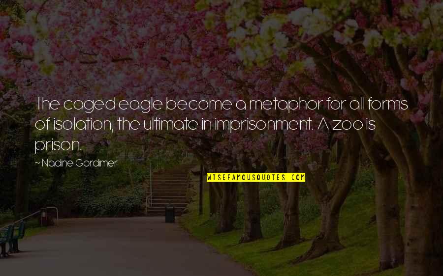Zoo Captivity Quotes By Nadine Gordimer: The caged eagle become a metaphor for all