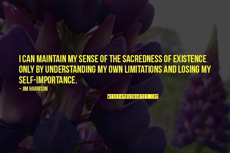 Zoo Keeper Quotes By Jim Harrison: I can maintain my sense of the sacredness