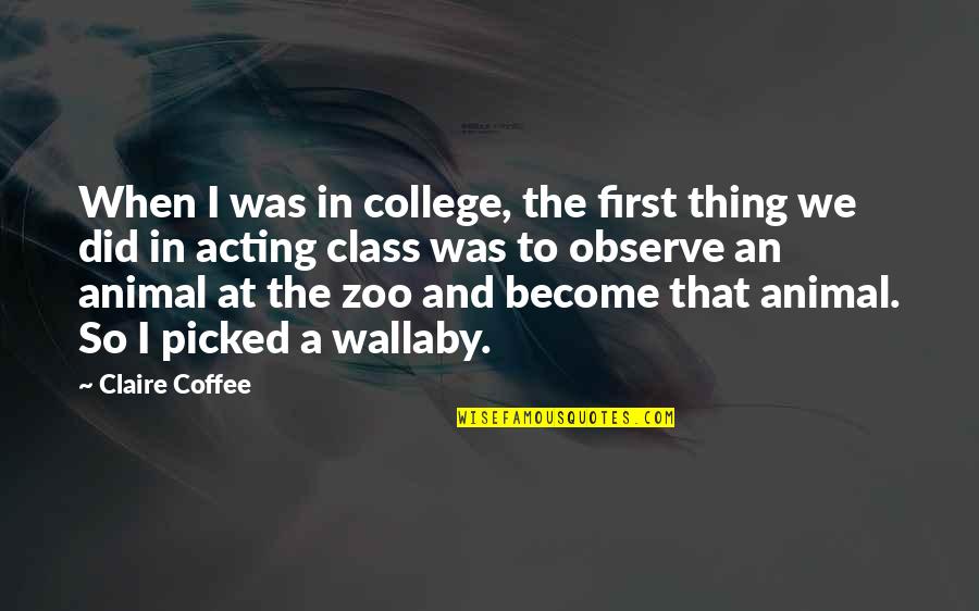 Zoo Quotes By Claire Coffee: When I was in college, the first thing