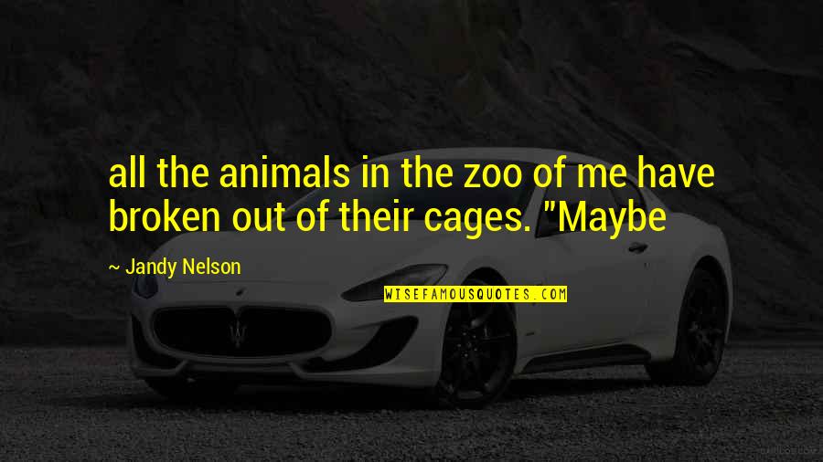 Zoo Quotes By Jandy Nelson: all the animals in the zoo of me