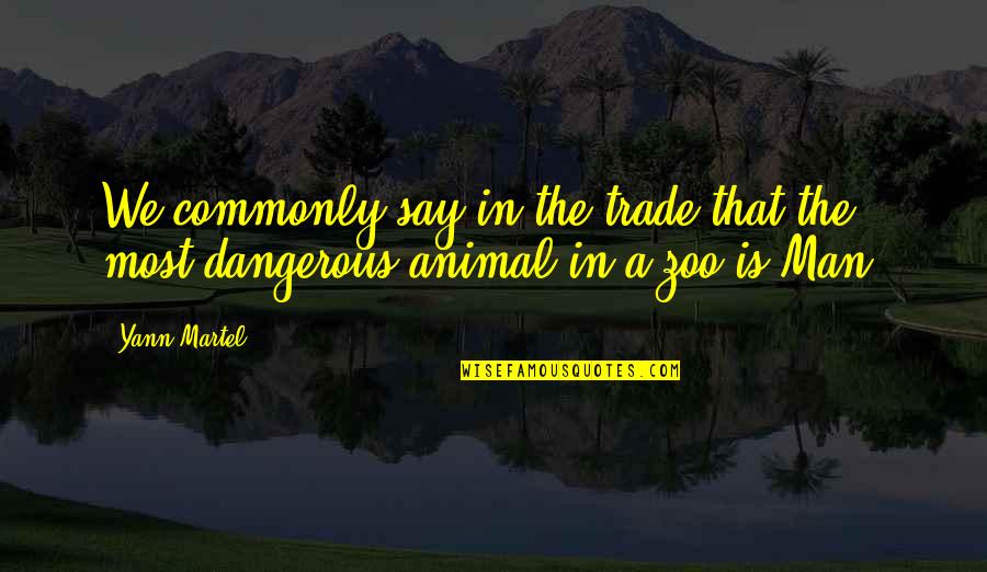 Zoo Quotes By Yann Martel: We commonly say in the trade that the