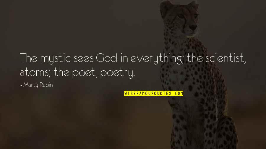 Zoo Tv Quotes By Marty Rubin: The mystic sees God in everything; the scientist,