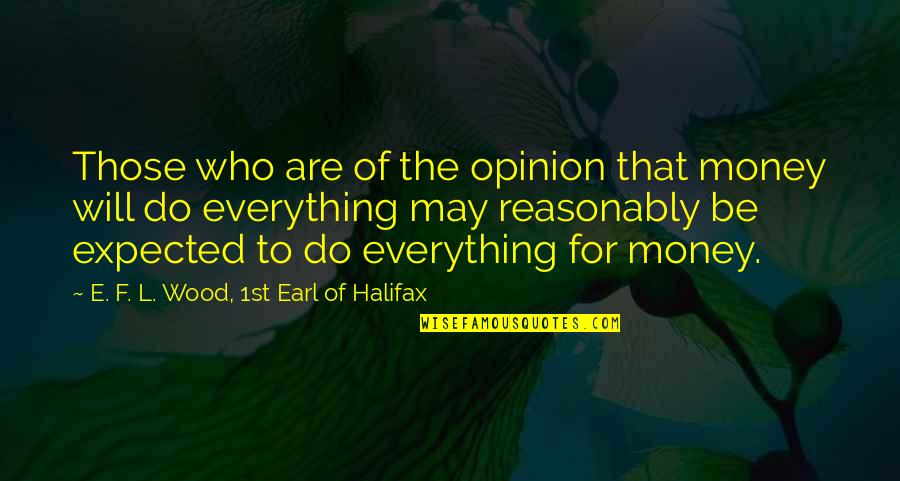 Zooby Animesh Quotes By E. F. L. Wood, 1st Earl Of Halifax: Those who are of the opinion that money