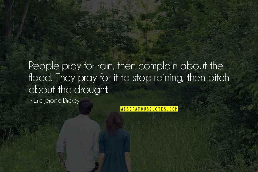 Zookeeper Quotes By Eric Jerome Dickey: People pray for rain, then complain about the