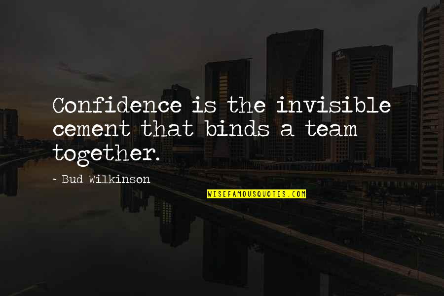Zookeepers Ark Quotes By Bud Wilkinson: Confidence is the invisible cement that binds a Zookeepers Ark Quotes By Bud Wilkinson: Confidence is the invisible cement that binds a