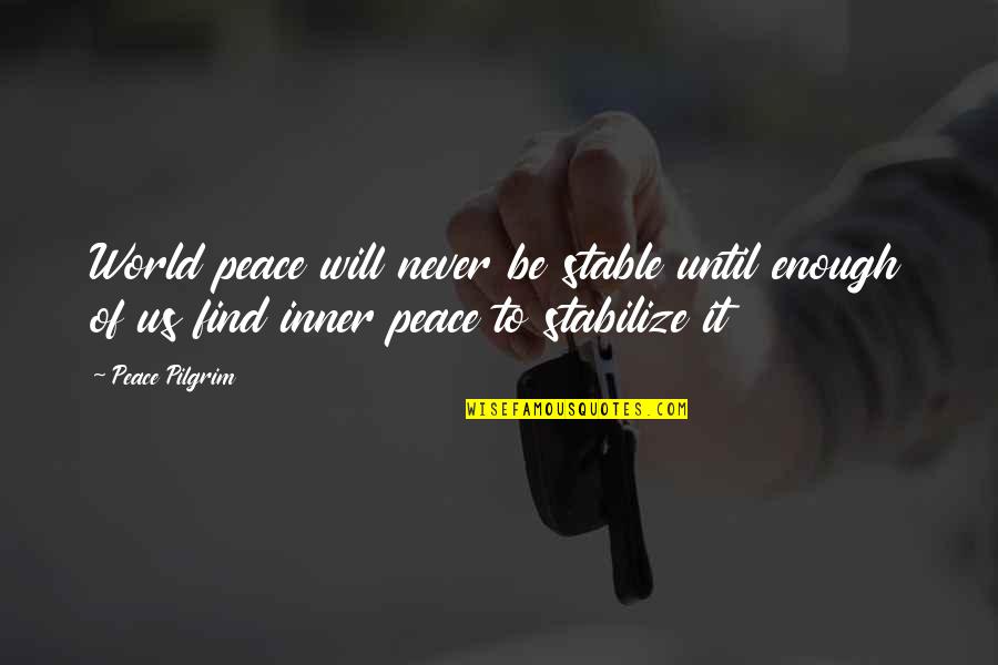 Zookeepers Pet Quotes By Peace Pilgrim: World peace will never be stable until enough Zookeepers Pet Quotes By Peace Pilgrim: World peace will never be stable until enough
