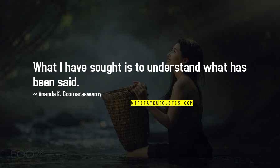 Zoolander Billy Zane Quote Quotes By Ananda K. Coomaraswamy: What I have sought is to understand what Zoolander Billy Zane Quote Quotes By Ananda K. Coomaraswamy: What I have sought is to understand what