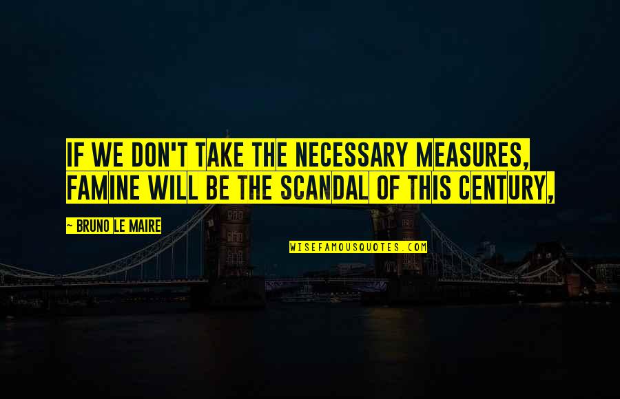 Zoolander Frappuccino Quote Quotes By Bruno Le Maire: If we don't take the necessary measures, famine