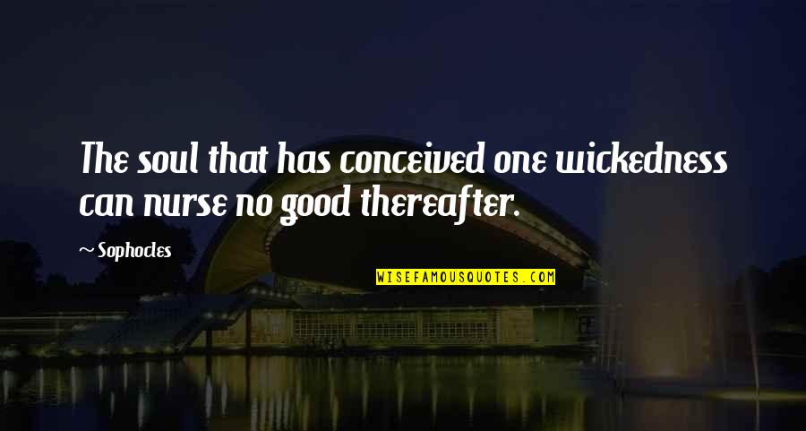 Zoolander Frappuccino Quote Quotes By Sophocles: The soul that has conceived one wickedness can