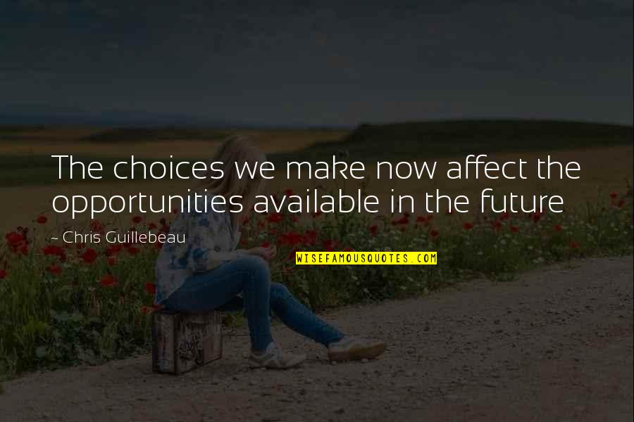 Zoolander Google Quote Quotes By Chris Guillebeau: The choices we make now affect the opportunities