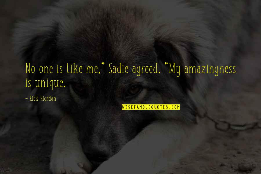 Zoolander Loco Quotes By Rick Riordan: No one is like me," Sadie agreed. "My