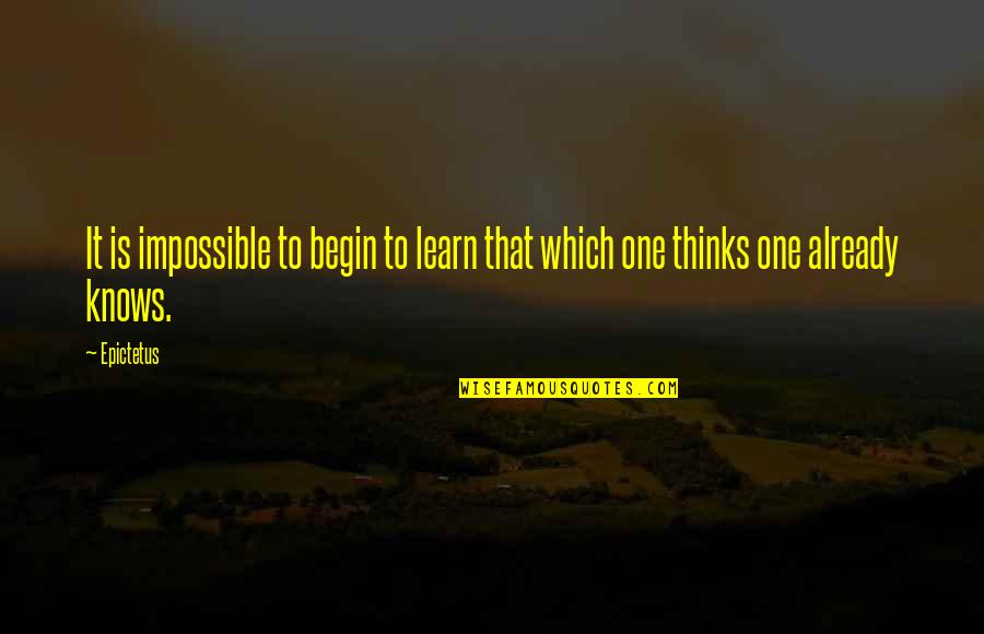 Zoolander Looks Quotes By Epictetus: It is impossible to begin to learn that