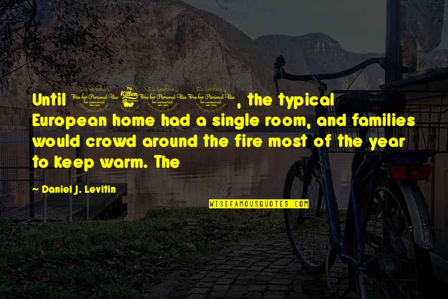 Zoological Quotes By Daniel J. Levitin: Until 1600, the typical European home had a Zoological Quotes By Daniel J. Levitin: Until 1600, the typical European home had a