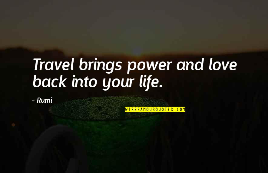 Zoologicos Nacionales Quotes By Rumi: Travel brings power and love back into your