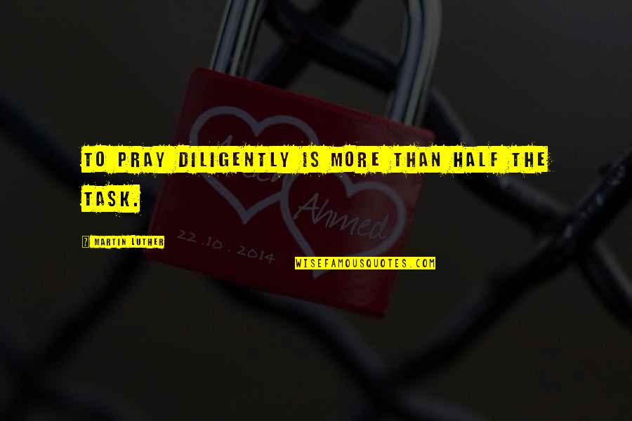 Zoom Meetings Quotes By Martin Luther: To pray diligently is more than half the Zoom Meetings Quotes By Martin Luther: To pray diligently is more than half the