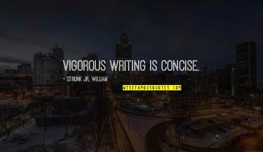 Zooman Movie Quotes By Strunk Jr., William: Vigorous writing is concise.