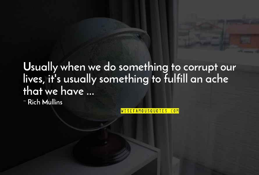 Zoomar Quotes By Rich Mullins: Usually when we do something to corrupt our Zoomar Quotes By Rich Mullins: Usually when we do something to corrupt our