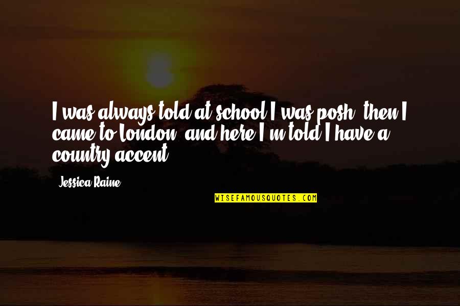 Zoomed Past Quotes By Jessica Raine: I was always told at school I was Zoomed Past Quotes By Jessica Raine: I was always told at school I was