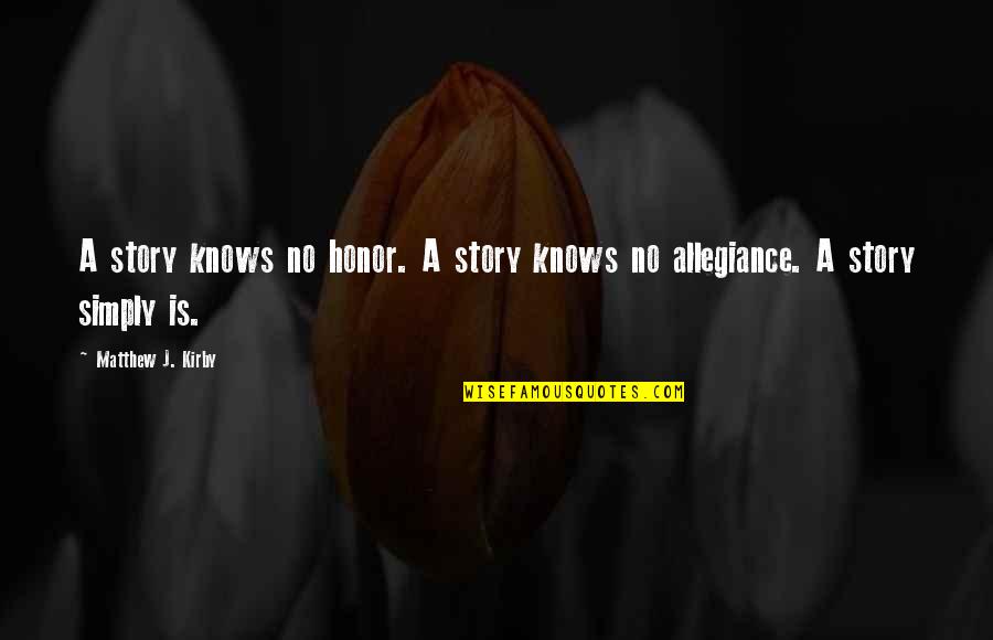 Zoomed Past Quotes By Matthew J. Kirby: A story knows no honor. A story knows Zoomed Past Quotes By Matthew J. Kirby: A story knows no honor. A story knows